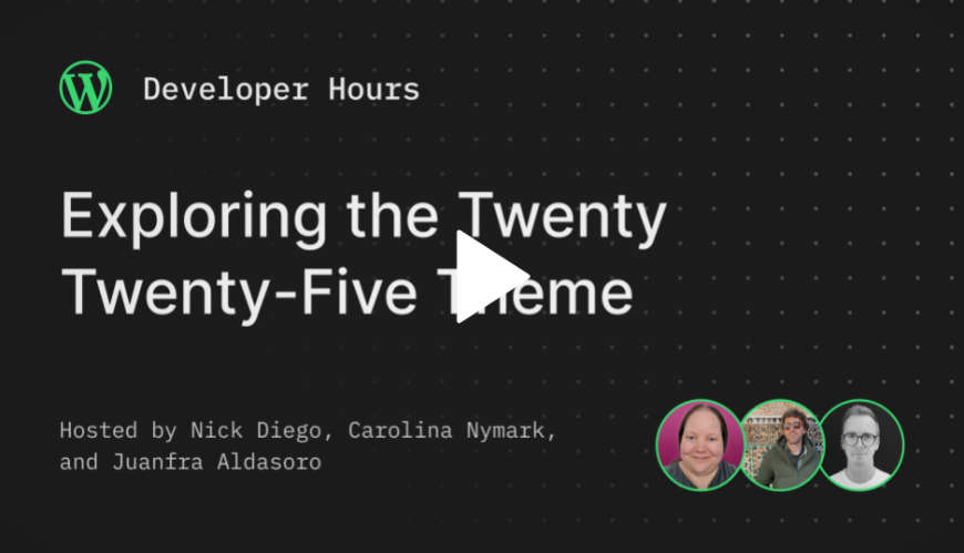 Developer Hours: Exploring the Twenty Twenty-Five Theme (Video)